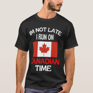 Ich bin nicht zu spät auf kanadischer Zeit lustig T-Shirt