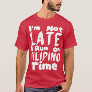 Ich bin nicht zu spät auf philippinische Zeit 1 T-Shirt