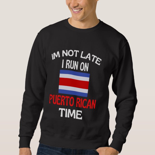 Ich bin nicht zu spät auf Puerto Rico Time Funny P Sweatshirt (Vorderseite)