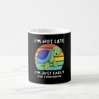 Ich bin nicht zu spät, ich bin nur früh für morgen kaffeetasse