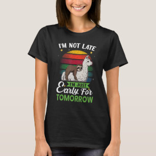 Ich bin nicht zu spät, ich bin nur früh für morgen T-Shirt