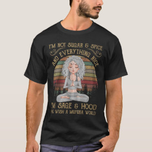 Ich bin nicht Zucker und Gewürz und alles, was ich T-Shirt