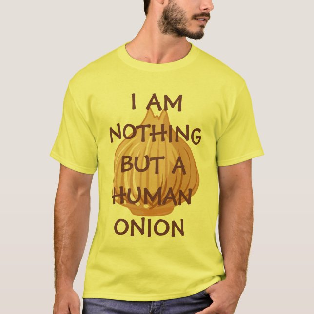 ICH BIN NICHTS ABER EINE MENSCHLICHE ZWIEBEL! T-Shirt (Vorderseite)