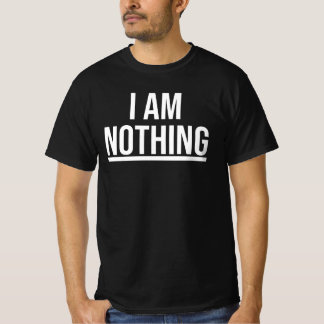 Ich Bin Nichts T-Shirt