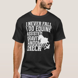 Ich bin nie abgestürzt, wenn ich Equine assistiert T-Shirt