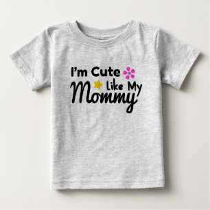 Ich bin Niedlich wie meine Mama Baby T-shirt