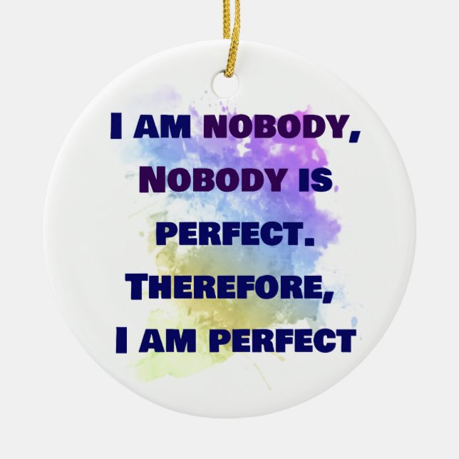 Ich bin niemand, ich bin perfekt. FUNNY und farben Keramik Ornament (Vorne)