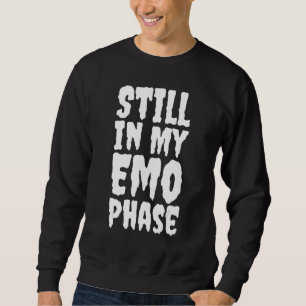 ICH BIN NOCH IN MEINEM EMO PHASE Ältere EMO Es war Sweatshirt