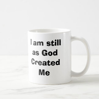 Ich bin noch, wie Gott mich Tasse herstellte