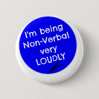 Ich bin nonverbal sehr laut! button