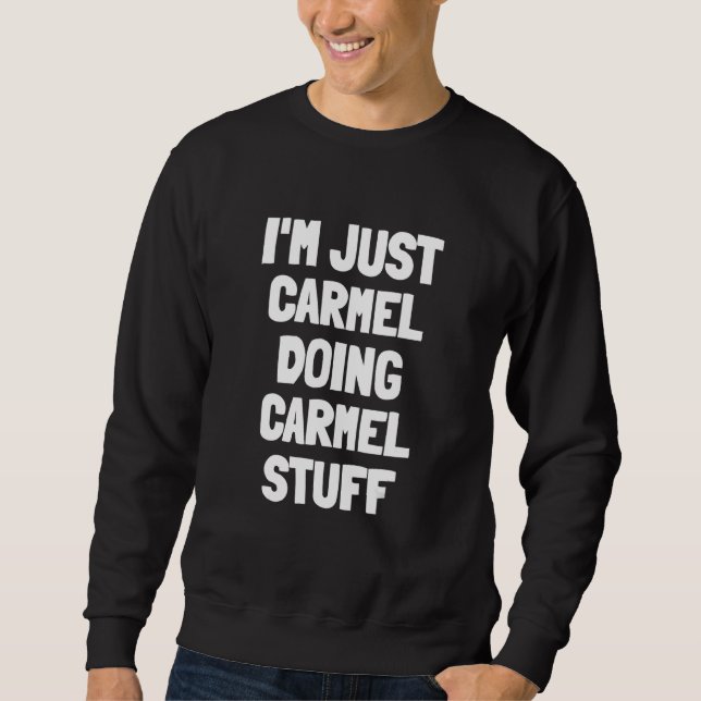 Ich bin nur Carmel Doing Carmel Stuff Sweatshirt (Vorderseite)