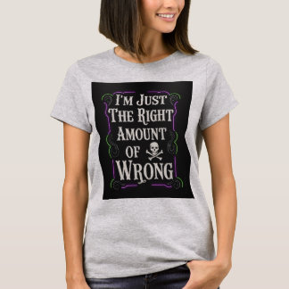 Ich bin nur die richtige Menge Falsch T-Shirt
