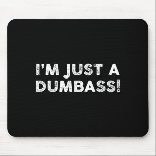 Ich bin nur ein dummer lustiger Spruch sarkastisch Mousepad
