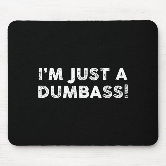 Ich bin nur ein dummer lustiger Spruch sarkastisch Mousepad (Vorne)