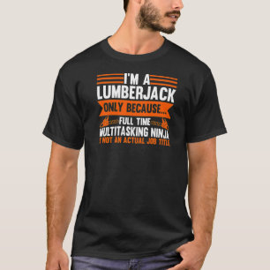 Ich bin nur ein Lumberjack, weil Vollzeit-Ketten T-Shirt