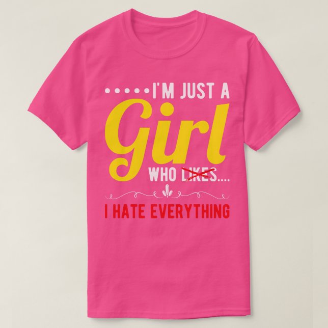 Ich bin nur ein Mädchen, das ich alles hasste T-Shirt (Design vorne)