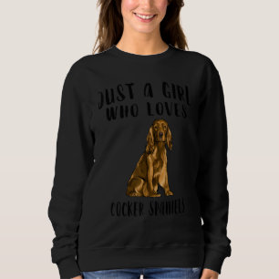 Ich bin nur ein Mädchen, das Lieben Cocker Spaniel Sweatshirt