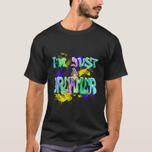 Ich bin nur ein Träumer, eine farbenfrohe Inspirat T-Shirt