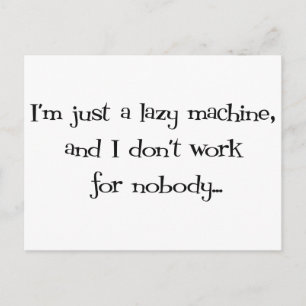 Ich bin nur eine Lazy-Maschine und arbeite nicht f Postkarte