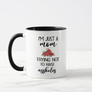 Ich bin nur eine Mutter, die versucht, keine Arsch Tasse