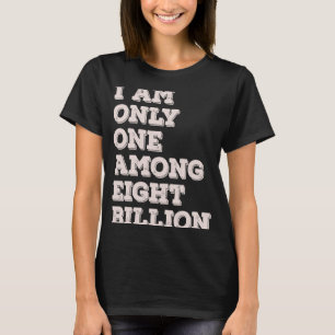 Ich bin nur eine von acht Milliarden T-Shirt