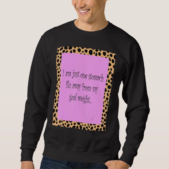 Ich bin nur einen Stomach-Grippe entfernt von mein Sweatshirt (Vorderseite)