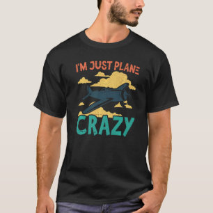 Ich bin nur Flugzeug Crazy Aviation Flugzeug Pilot T-Shirt