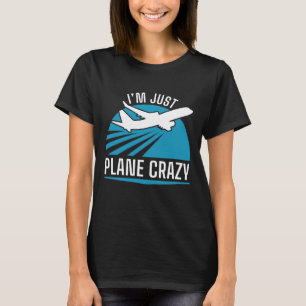 Ich bin nur Flugzeug Crazy T-Shirt