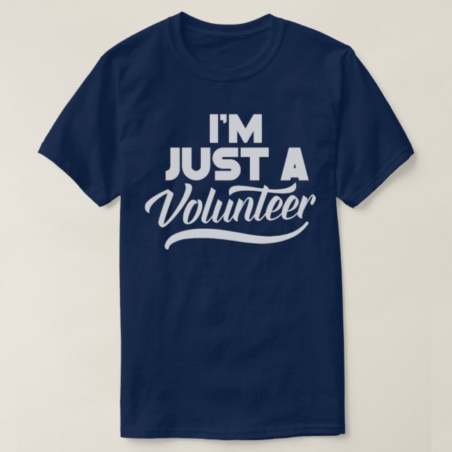 Ich bin nur Freiwillige, die Freiwilligentätigkeit T-Shirt (Design vorne)