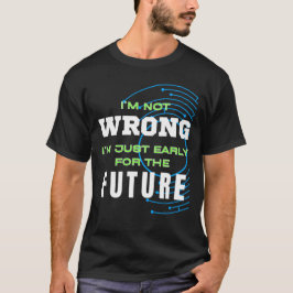 Ich bin nur früh für den zukünftigen T - Shirt