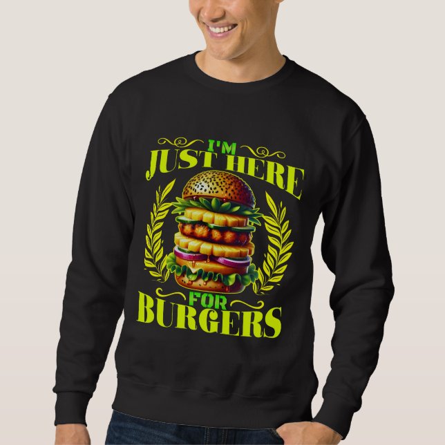 Ich bin nur für Burger da Sweatshirt (Vorderseite)