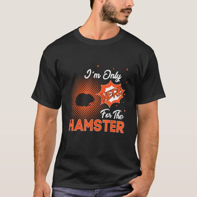 Ich bin nur für den Hamster hier T-Shirt (Vorderseite)
