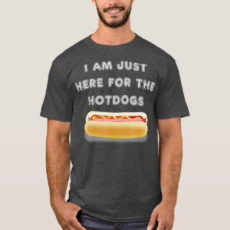 Ich bin nur für die Hotdogs-Grillen hier T-Shirt