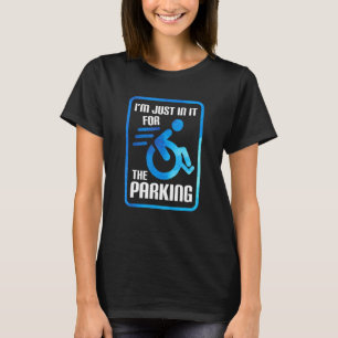 Ich bin nur für die Parkrollstuhl-Behinderung da T-Shirt