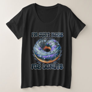 Ich bin nur für Donuts hier Große Größe T-Shirt