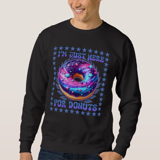 Ich bin nur für Donuts hier Sweatshirt (Vorderseite)