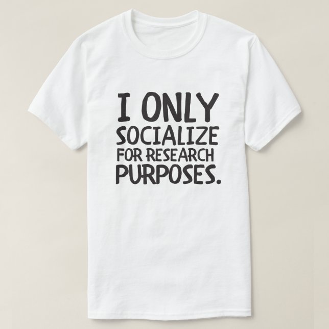 Ich bin nur für Forschung gesellig T-Shirt (Design vorne)