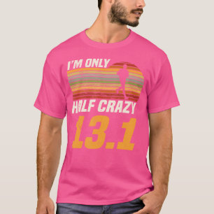 ICH Bin Nur Halb Verrückt 13 1 Marathonläufer Mara T-Shirt