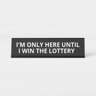 Ich bin nur hier, bis ich die Lotterie gewinne Schreibtischnamensplakette