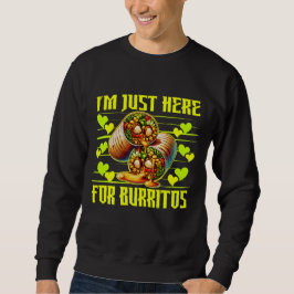 Ich bin nur hier für Burritos Sweatshirt