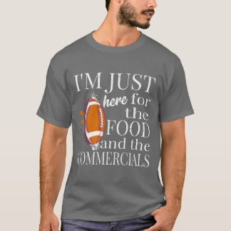 Ich bin nur hier für das Essen und die Werbespots T-Shirt