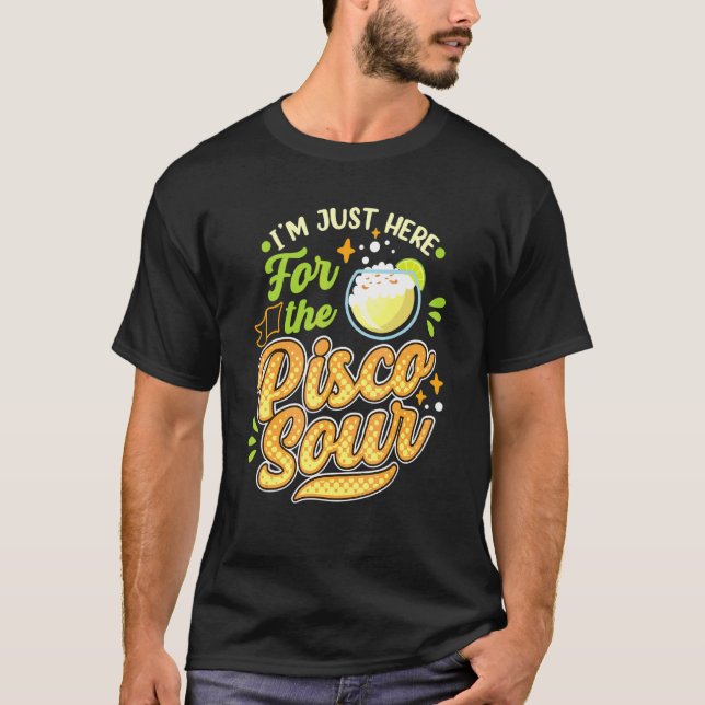 Ich bin nur hier für das Pisco Sour Peruano Chilen T-Shirt (Vorderseite)