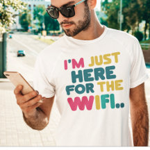 Ich bin nur hier für das WiFi" Funny T - Shirt