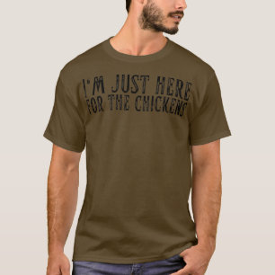 Ich bin nur hier für den Chicken Hühner Bauer Chic T-Shirt