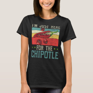Ich bin nur hier für den Chipotle-Chili-Geschmack T-Shirt