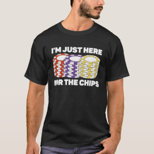 Ich bin nur hier für den Chips Poker Game Poker Pl T-Shirt