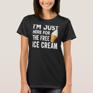 Ich bin nur hier für den kostenlosen Eiscreme-Funn T-Shirt