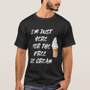 Ich bin nur hier für den kostenlosen Eiskrem Gelat T-Shirt