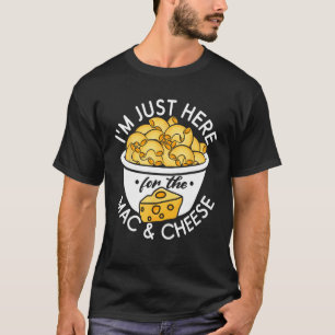 Ich bin nur hier für den Mac und Käse T-Shirt