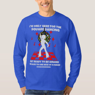 Ich bin nur hier für den quadratischen Tanzmodus a T-Shirt
